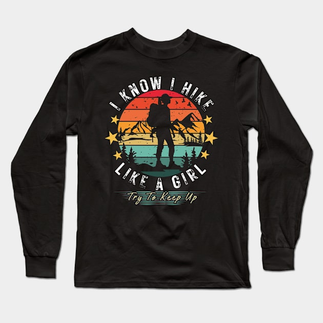 I Know I Hike Like A Girl-Try to keep up Funny Hikers Retro Vintage Long Sleeve T-Shirt by ARTSYVIBES111